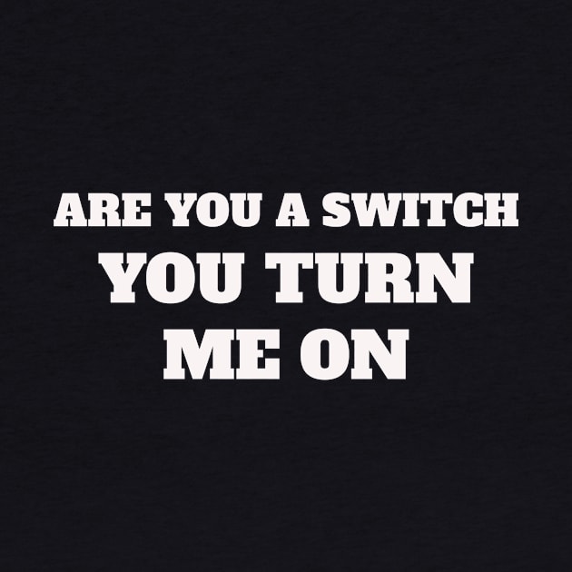 Are you a switch ? You turn me on by Shop.infojanak